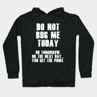 Do Not Bug Me Today! (White) Hoodie